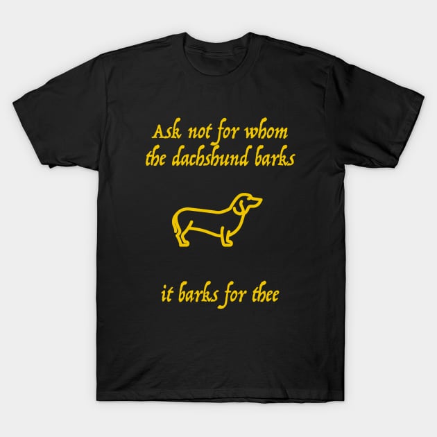 Ask Not For Whom the Dachshund Barks T-Shirt by Moopichino